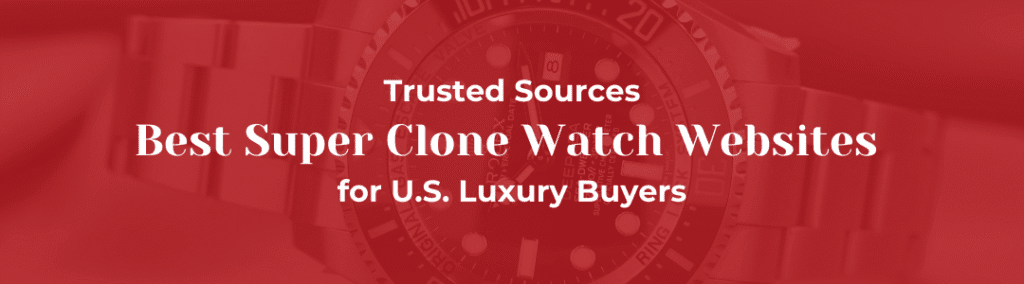Best Super Clone Watch Websites Trusted Dealers - hero image (1)
